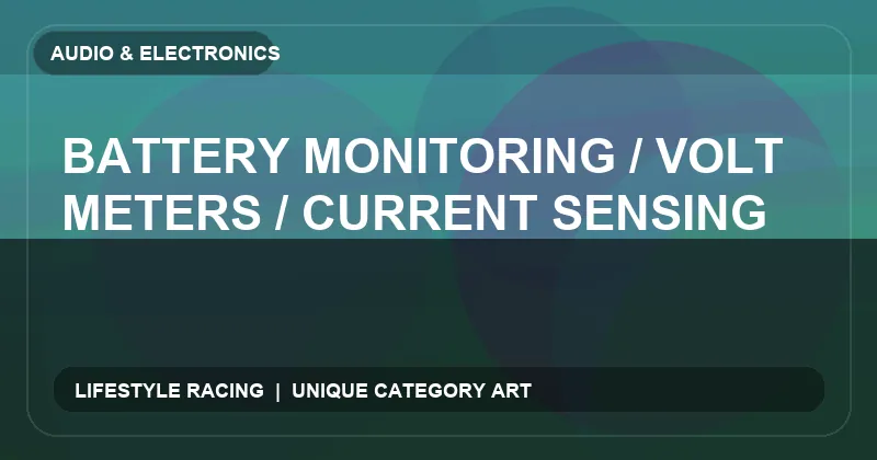 Battery Monitoring / Volt Meters / Current Sensing